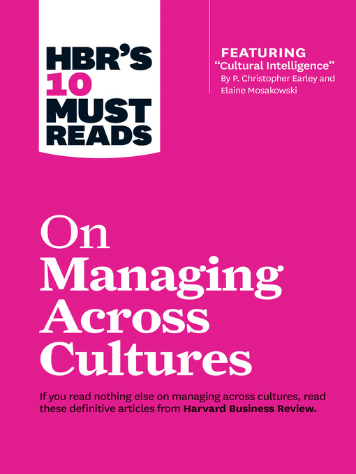 Title details for HBR's 10 Must Reads on Managing Across Cultures (with featured article "Cultural Intelligence" by P. Christopher Earley and Elaine Mosakowski) by Harvard Business Review - Available